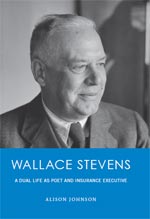 Wallace Stevens - A Dual Life as Poet and Insurance Salesman - A biography by Alison Johnson